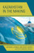 Kazakhstan in the Making: Legitimacy, Symbols, and Social Changes by Marlene Laruelle, Ulan Bigozhin, Alima Bissenova