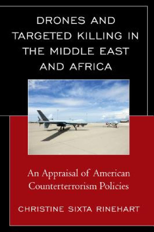 Drones and Targeted Killing in the Middle East and Africa: An Appraisal of American Counterterrorism Policies by Christine Sixta Rinehart