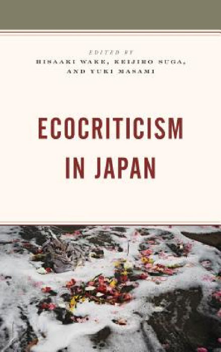Ecocriticism in Japan by Hisaaki Wake, Keijiro Suga, Yuki Masami