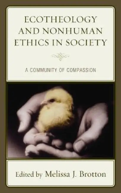 Ecotheology and Nonhuman Ethics in Society: A Community of Compassion by Melissa Brotton, Jerry Cappel, David Clough