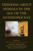 Thinking about Animals in the Age of the Anthropocene by Morten Tønnessen, Kristin Armstrong Oma, Silver Rattasepp