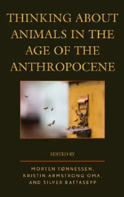 Thinking about Animals in the Age of the Anthropocene by Morten Tønnessen