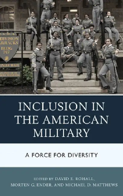 Inclusion in the American Military: A Force for Diversity by David E. Rohall, Morten G. Ender, Michael D. Matthews