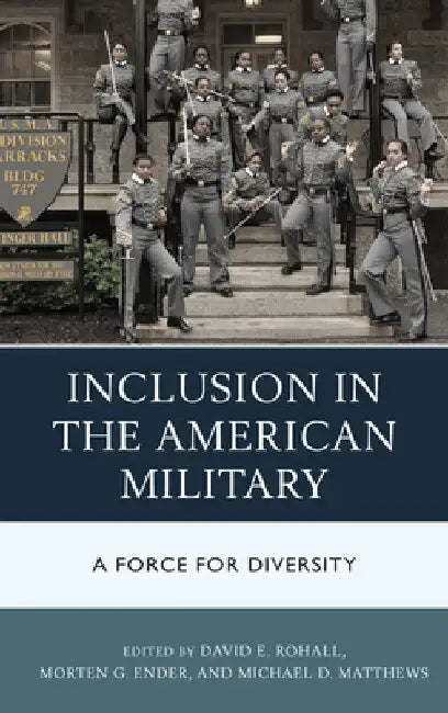 Inclusion in the American Military: A Force for Diversity by David E. Rohall