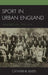 Sport in Urban England: Middlesbrough, 1870-1914 by Catherine Budd