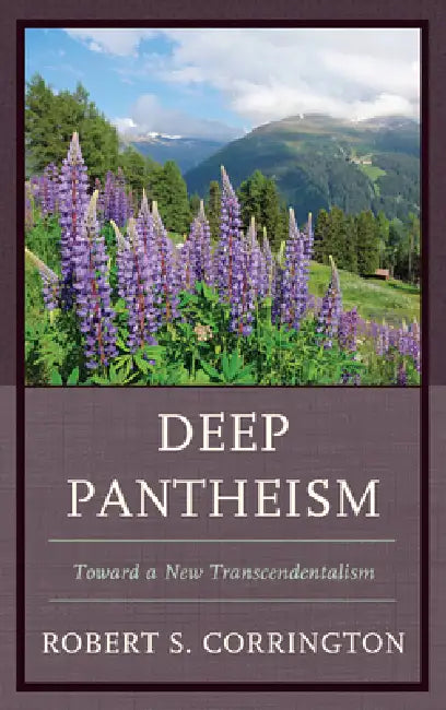Deep Pantheism: Toward a New Transcendentalism by Robert S. Corrington