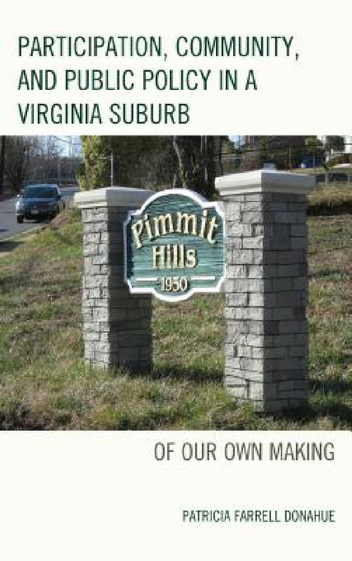 Participation, Community, and Public Policy in a Virginia Suburb: Of Our Own Making by Patricia Farrell Donahue