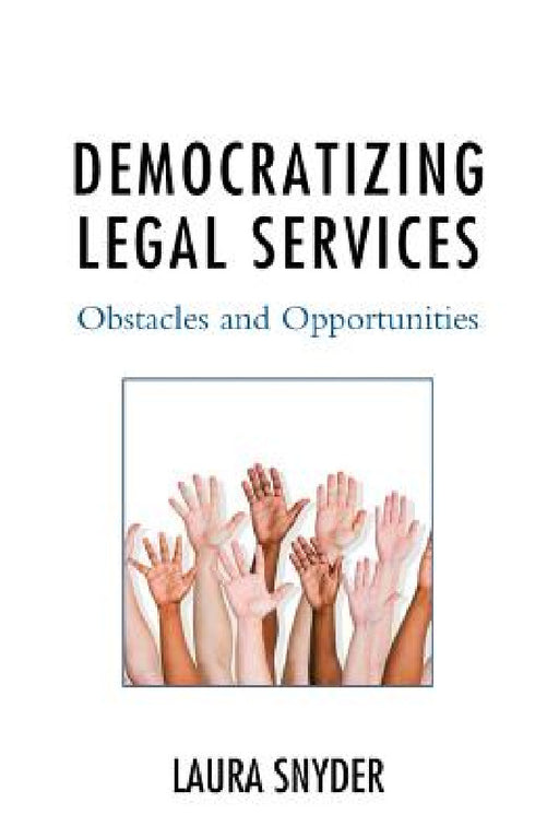 Democratizing Legal Services: Obstacles and Opportunities by Laura Snyder