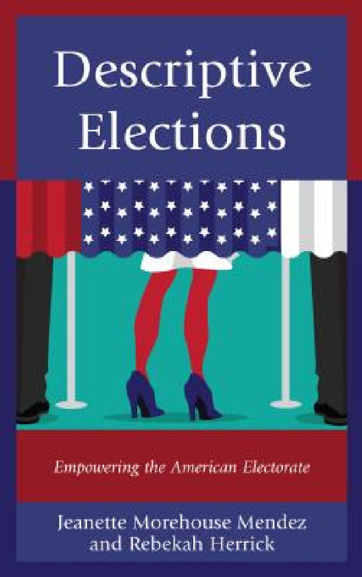 Descriptive Elections: Empowering the American Electorate by Jeanette Morehouse Mendez, Rebekah Herrick
