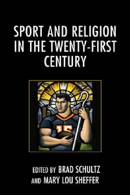 Sport and Religion in the Twenty-First Century by Eric Bain-Selbo, Alan Goldenbach, Bruce Evensen