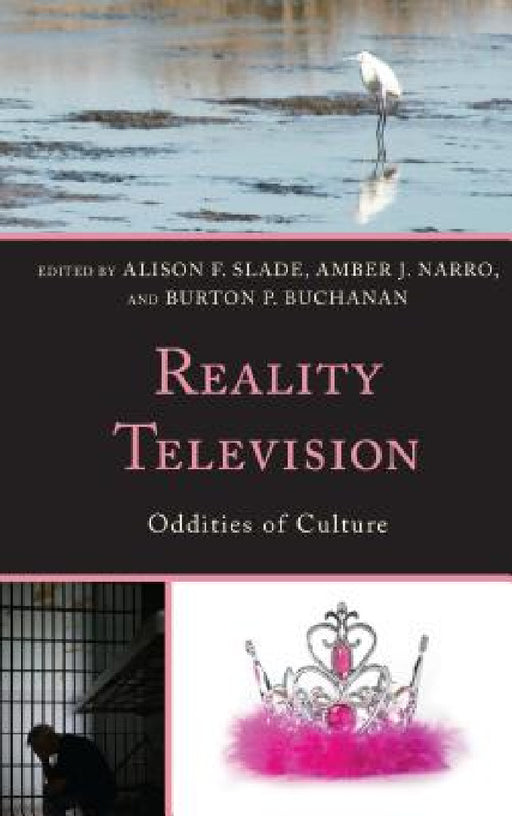 Reality Television: Oddities of Culture by Alison F. Slade, Amber J. Narro, Burton P. Buchanan
