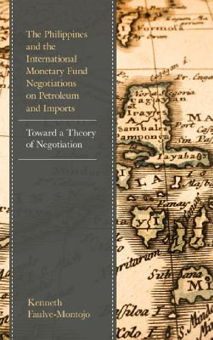 Philippines and the International Monetary Fund Negotiations on Petroleum and Imports: Toward a Theory of Negotiation by Kenneth Faulve-Montojo