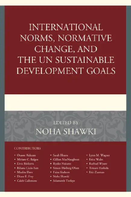 International Norms, Normative Change, and the UN Sustainable Development Goals by Noha Shawki, Osaore Aideyan, Miriam C. Balgos