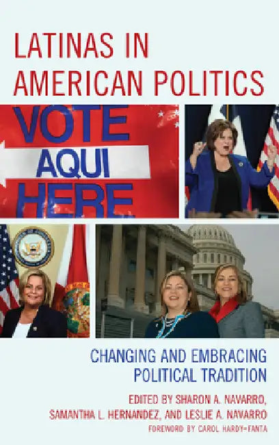 Latinas in American Politics: Changing and Embracing Political Tradition by Sharon A. Navarro, Samantha L. Hernandez, Leslie A. Navarro