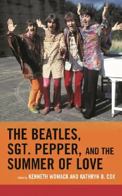 The Beatles, Sgt. Pepper, and the Summer of Love by Kenneth L. Campbell, Jacqueline Edmondson, Michael Frontani