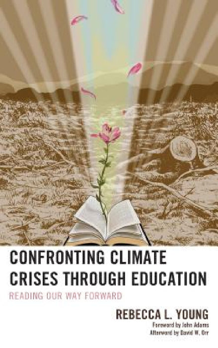 Confronting Climate Crises through Education: Reading Our Way Forward by Rebecca L. Young, John Adams, David W. Orr