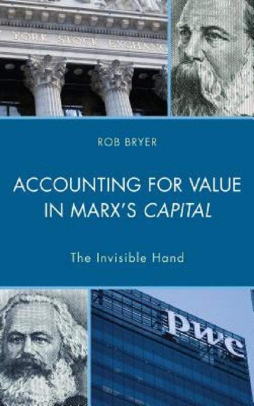 Accounting for Value in Marx's Capital: The Invisible Hand by Robert Bryer
