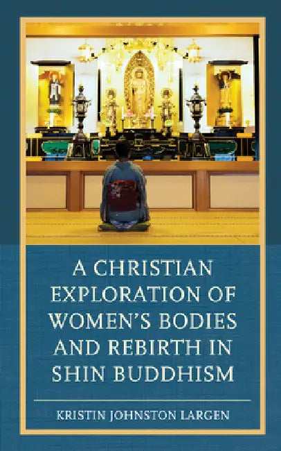 Christian Exploration of Women's Bodies and Rebirth in Shin Buddhism by Kristin Johnston Largen