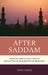 After Saddam: American Foreign Policy and the Destruction of Secularism in the Middle East by Dina Badie