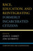 Race, Education, and Reintegrating Formerly Incarcerated Citizens: Counterstories and Counterspaces by Elliott Dawes, Tiheba Bain, Michael Baston