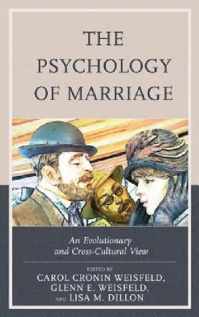 Psychology of Marriage: An Evolutionary and Cross-Cultural View by Carol Cronin Weisfeld, Glenn E. Weisfeld, Lisa M. Dillon