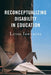 Reconceptualizing Disability in Education by Luigi Iannacci