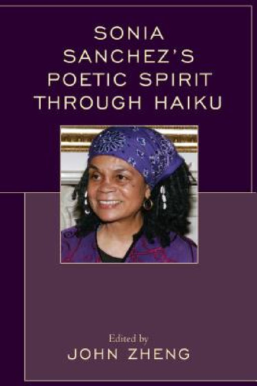 Sonia Sanchez's Poetic Spirit through Haiku by John Zheng, Michio Arimitsu, Tiffany Austin
