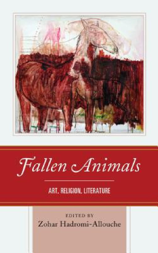Fallen Animals: Art, Religion, Literature by Zohar Hadromi-Allouche, Brian Brock, Constantin Canavas