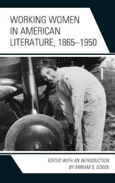 Working Women in American Literature, 1865-1950 by Miriam S. Gogol, Anna Andes, Irene Gammel