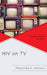 HIV on TV: Popular Culture's Epidemic by Malynnda A. Johnson