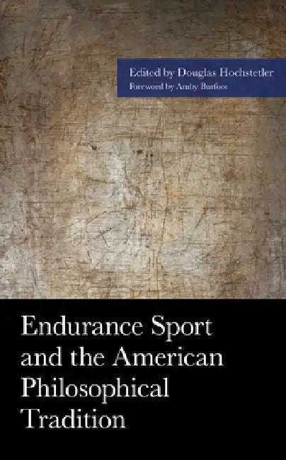 Endurance Sport and the American Philosophical Tradition by Douglas Hochstetler