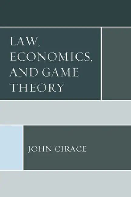 Law, Economics, and Game Theory by John Cirace