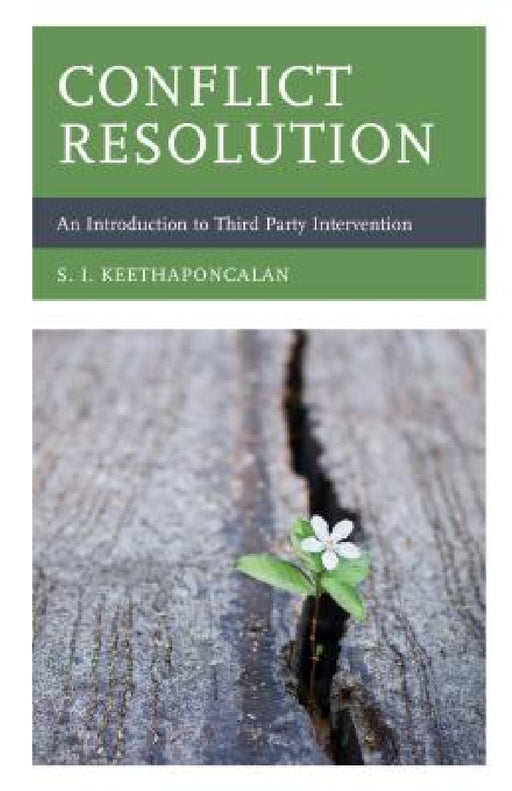 Conflict Resolution: An Introduction to Third Party Intervention by S. I. Keethaponcalan