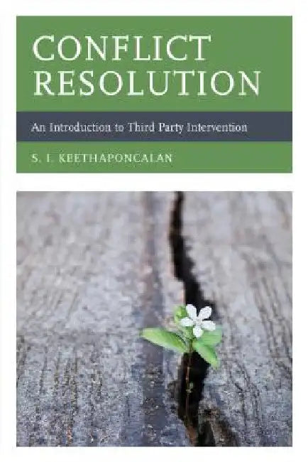 Conflict Resolution: An Introduction to Third Party Intervention by S. I. Keethaponcalan