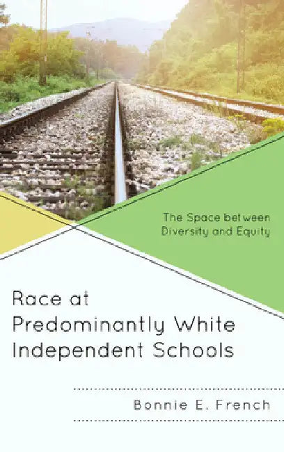 Race at Predominantly White Independent Schools: The Space between Diversity and Equity by Bonnie E. French