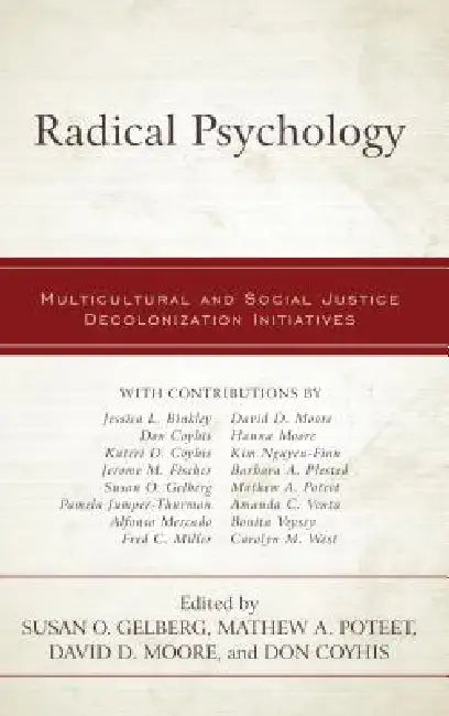Radical Psychology: Multicultural and Social Justice Decolonization Initiatives by Susan O. Gelberg, Mathew A. Poteet, David D. Moore