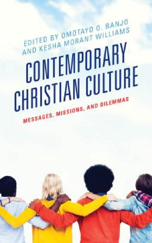 Contemporary Christian Culture: Messages, Missions, and Dilemmas by Omotayo O. Banjo, Kesha Morant Williams, Andrew-John Bethke