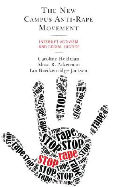 New Campus Anti-Rape Movement: Internet Activism and Social Justice by Caroline Heldman
