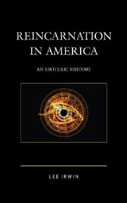 Reincarnation in America: An Esoteric History by Lee Irwin