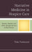 Narrative Medicine in Hospice Care: Identity, Practice, and Ethics through the Lens of Paul Ricoeur by Tara Flanagan