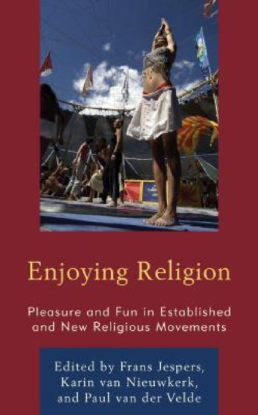 Enjoying Religion: Pleasure and Fun in Established and New Religious Movements by Frans Jespers, Karin Van Nieuwkerk, Paul Van Der Velde