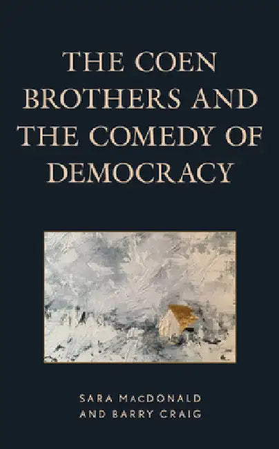 Coen Brothers and the Comedy of Democracy by Sara MacDonald