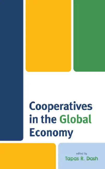 Cooperatives in the Global Economy by Tapas R. Dash