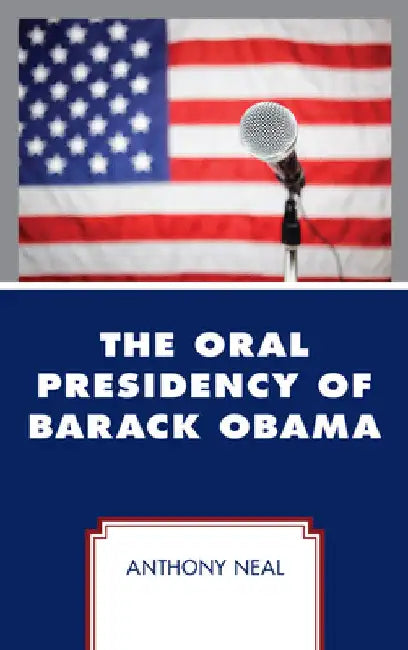 Oral Presidency of Barack Obama by Anthony Neal