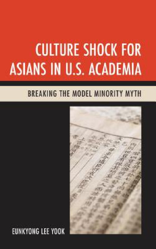 Culture Shock for Asians in U.S. Academia: Breaking the Model Minority Myth by Eunkyong Lee Yook