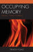 Occupying Memory: Rhetoric, Trauma, Mourning by Trevor Hoag