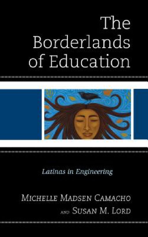 Borderlands of Education: Latinas in Engineering by Michelle Madsen Camacho, Susan M. Lord
