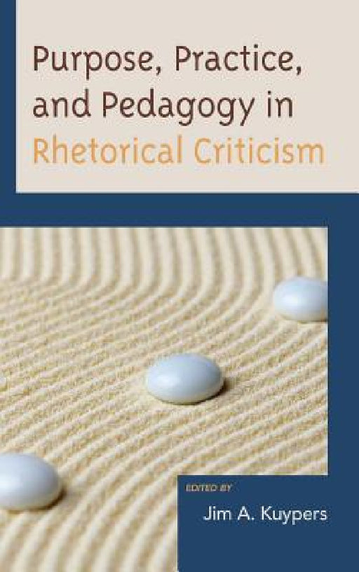 Purpose, Practice, and Pedagogy in Rhetorical Criticism by Jim A. Kuypers, Edwin Black, Jason Edward Black