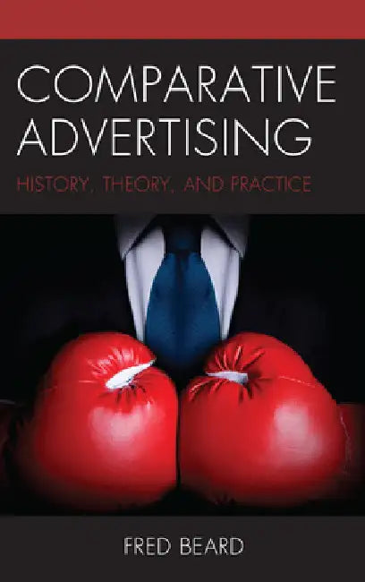 Comparative Advertising: History, Theory, and Practice by Fred Beard