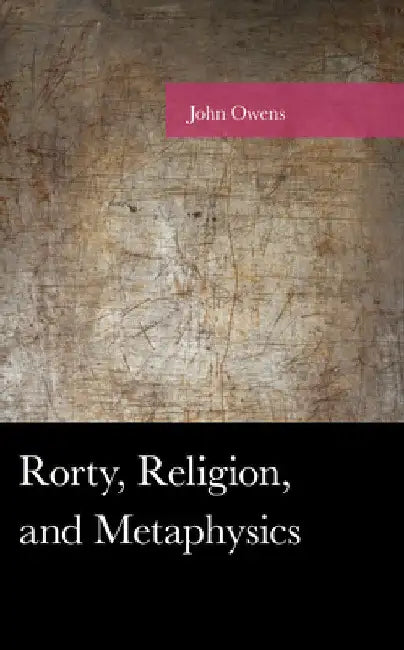 Rorty, Religion, and Metaphysics by John Owens